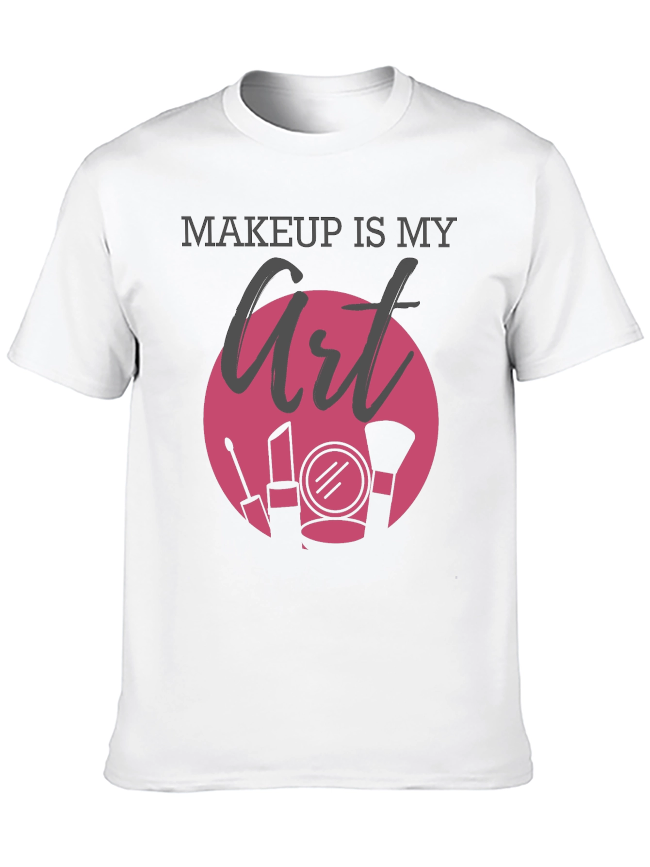 Makeup Is My Art Graphic T-Shirt