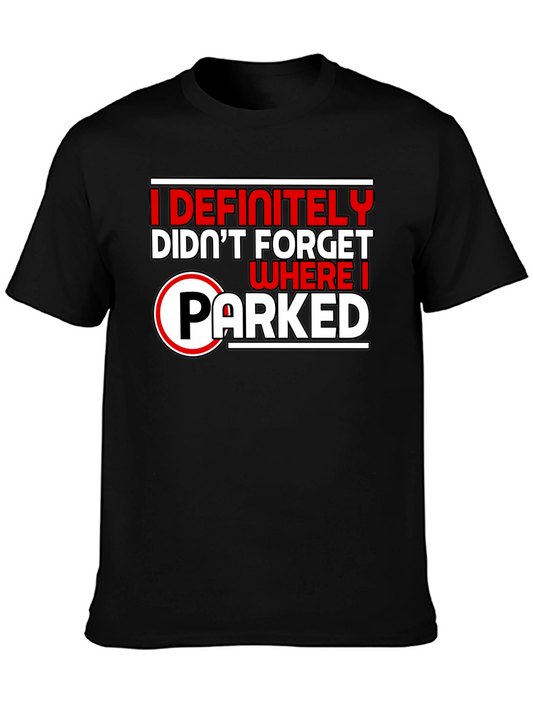 Funny I Definitely Didnt Forget Where I Parked Black T-Shirt