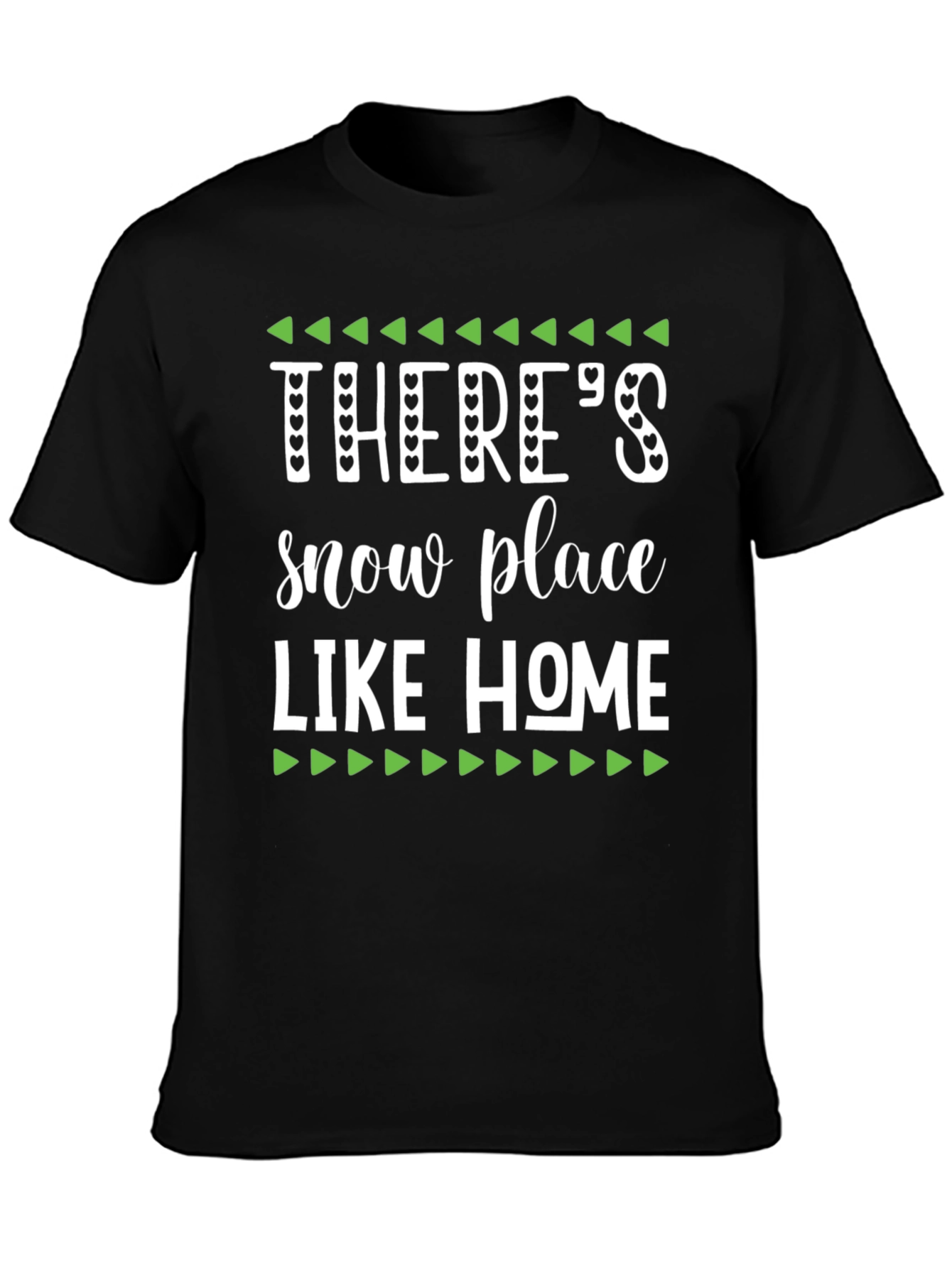 Theres Snow Place Like Home Graphic Tee