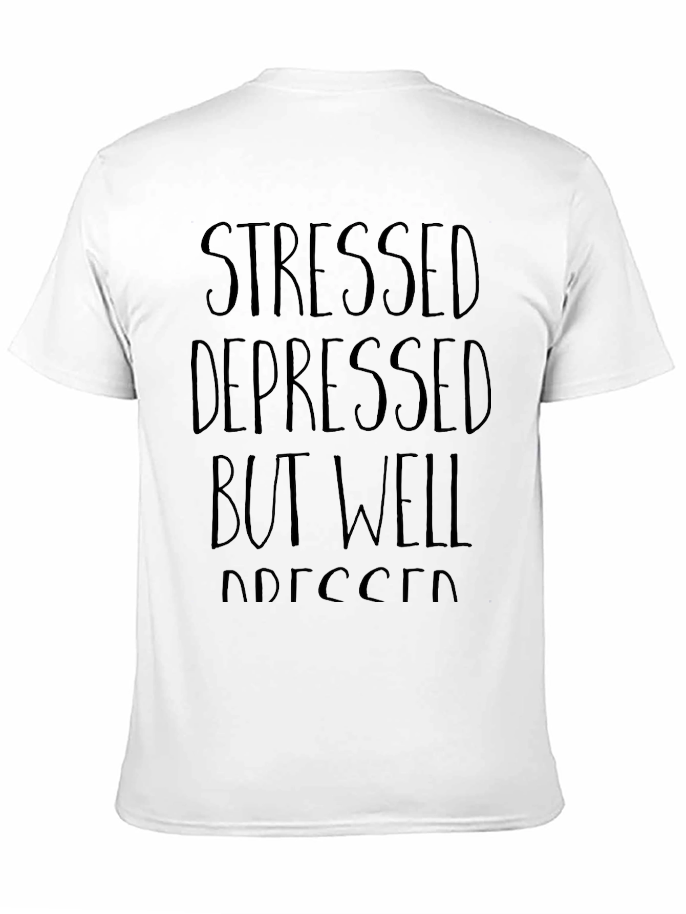 Stressed Depressed But Well Dressed T-Shirt