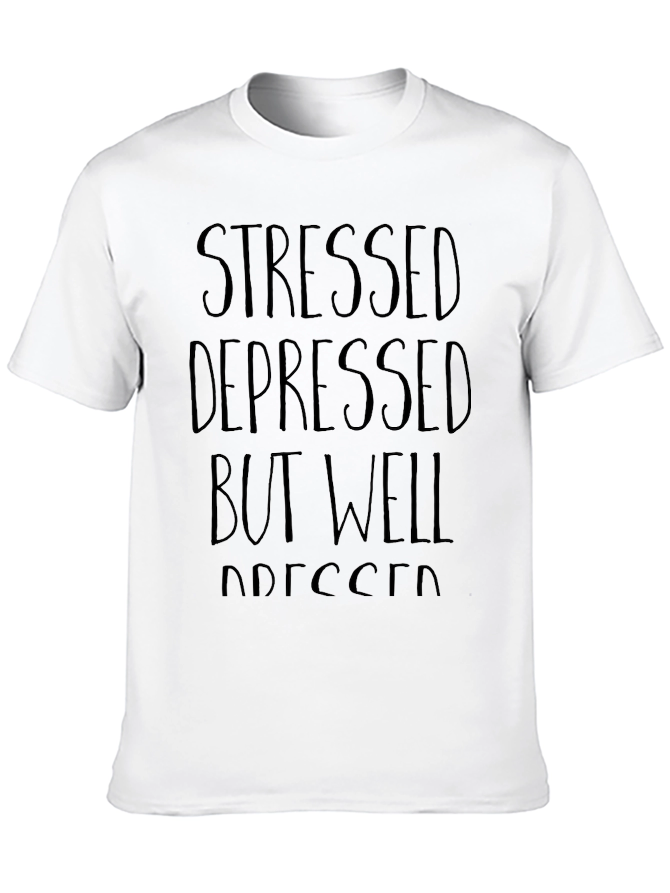 Stressed Depressed But Well Dressed T-Shirt