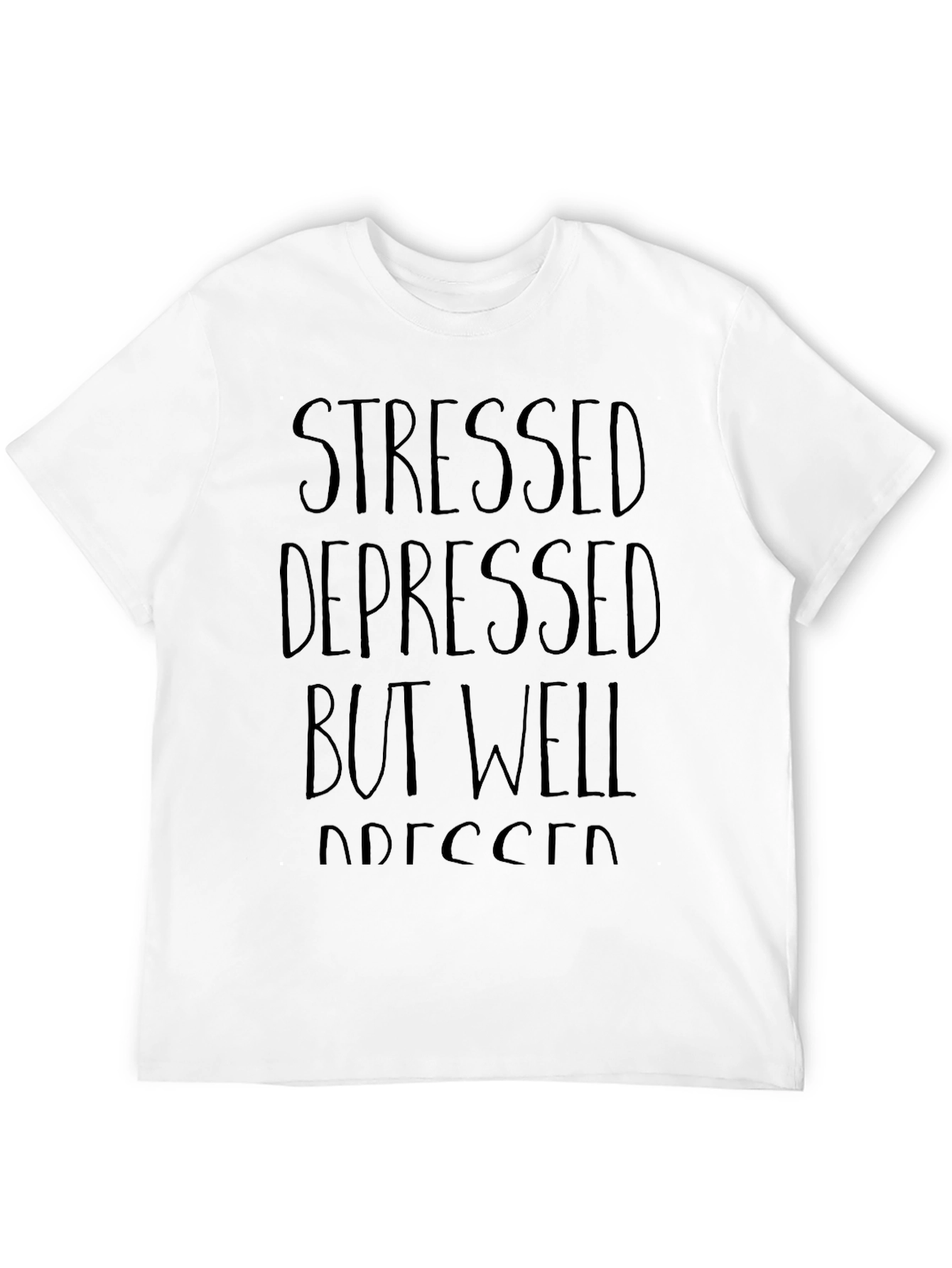 Stressed Depressed But Well Dressed T-Shirt