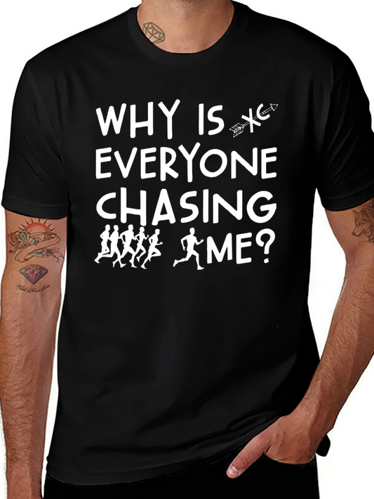 Why Is Everyone Chasing Me? T-Shirt