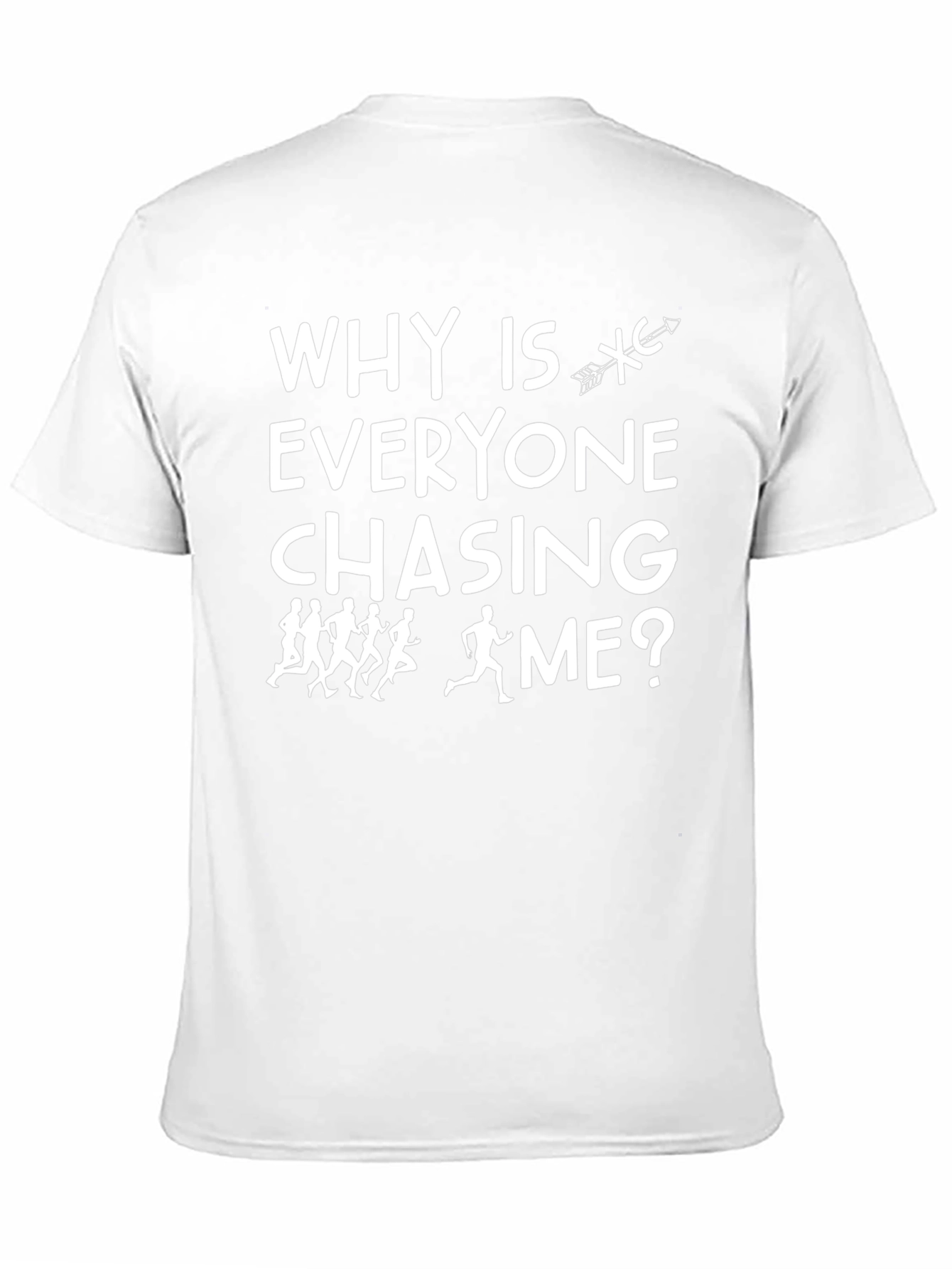 Why Is Everyone Chasing Me? T-Shirt