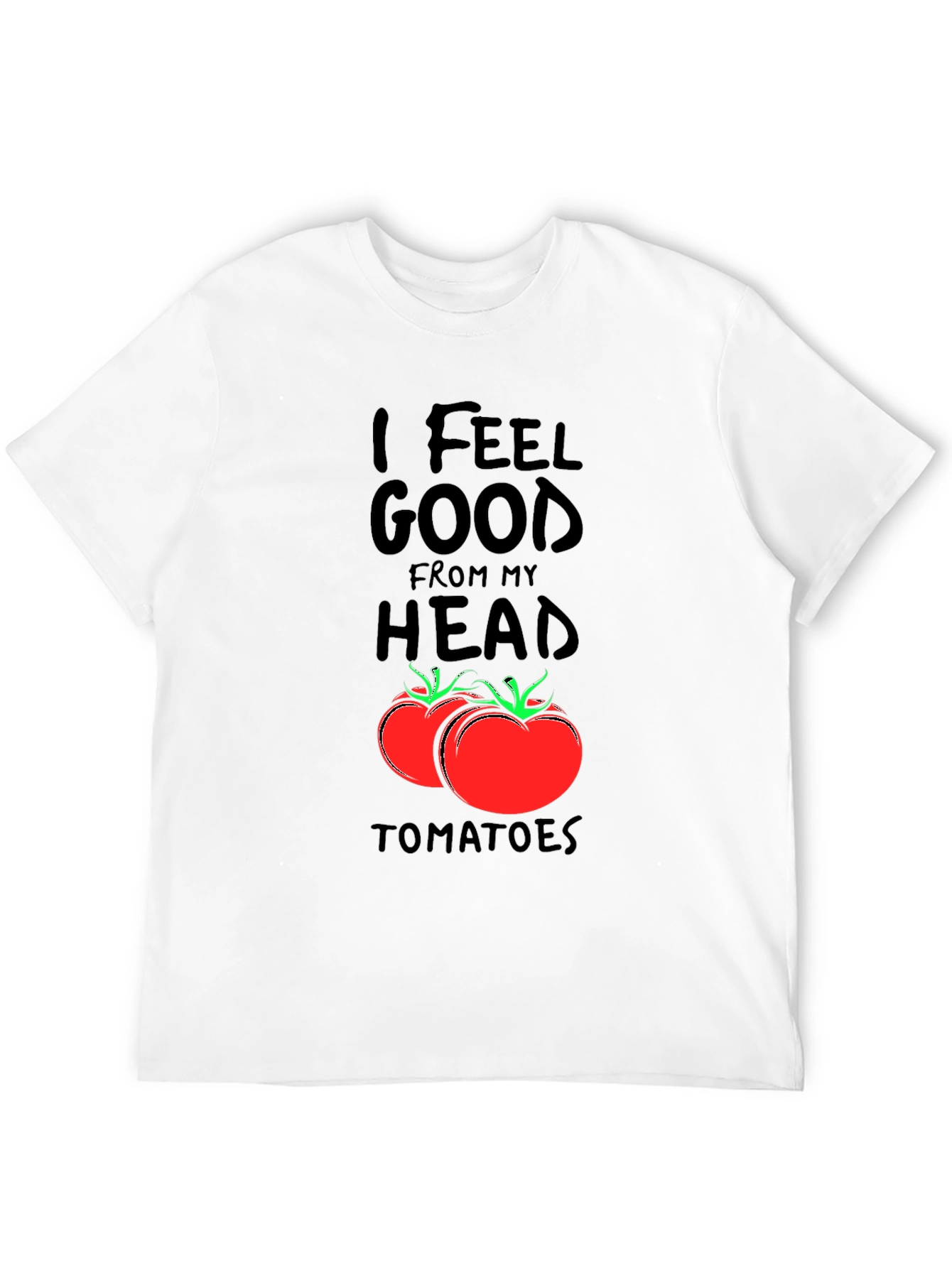 I Feel Good From My Head Tomatoes Black T-Shirt