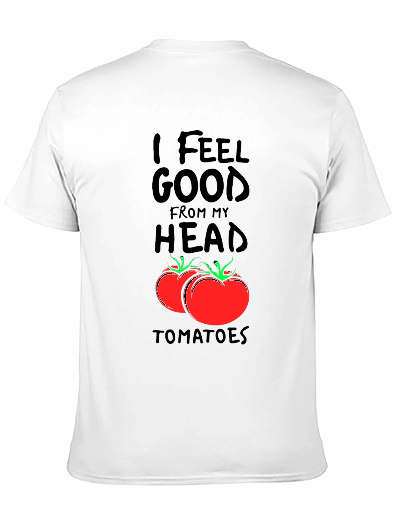 I Feel Good From My Head Tomatoes Black T-Shirt