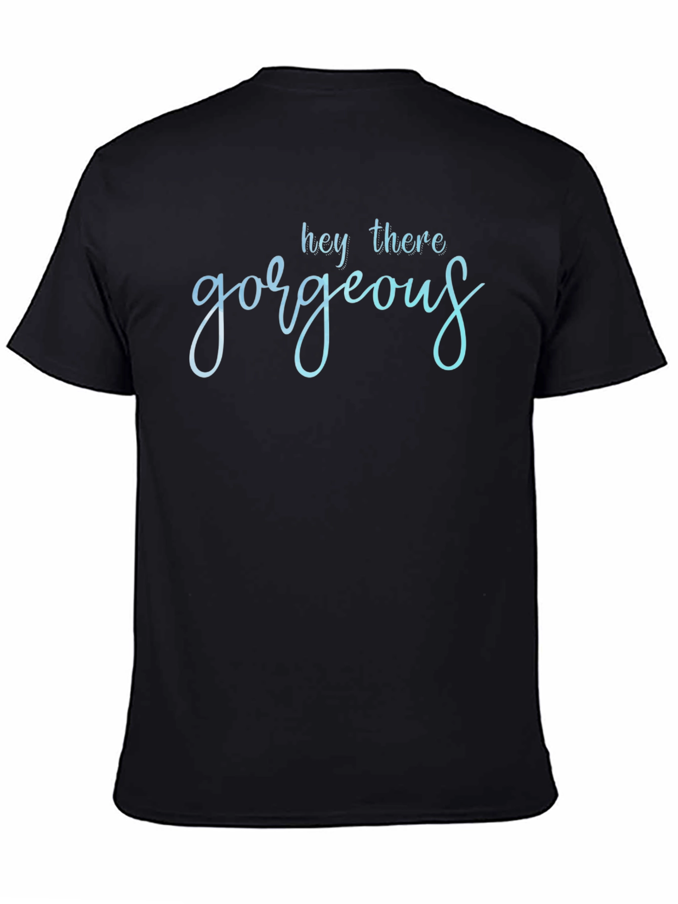 Hey There Gorgeous T-Shirt - Stylish Black Tee