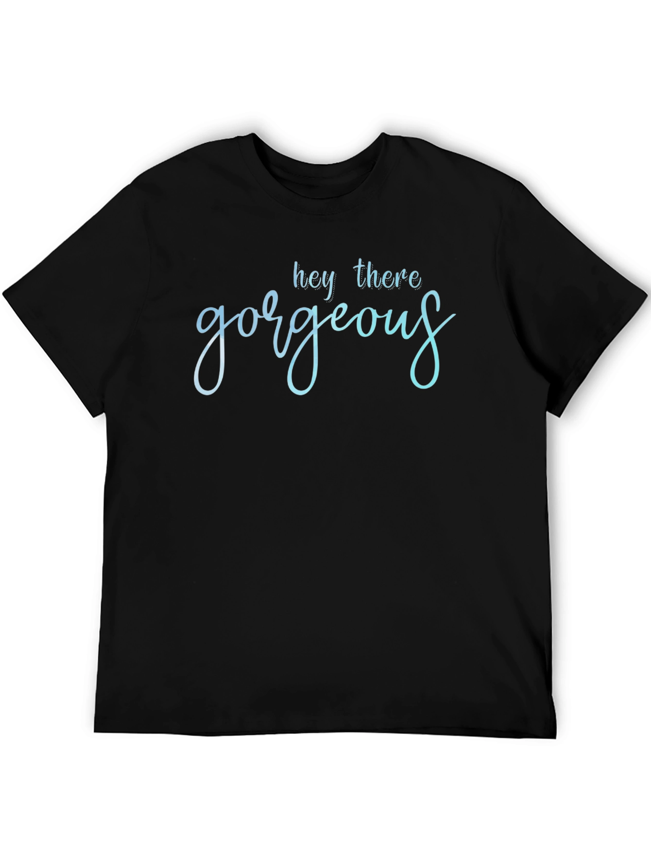 Hey There Gorgeous T-Shirt - Stylish Black Tee
