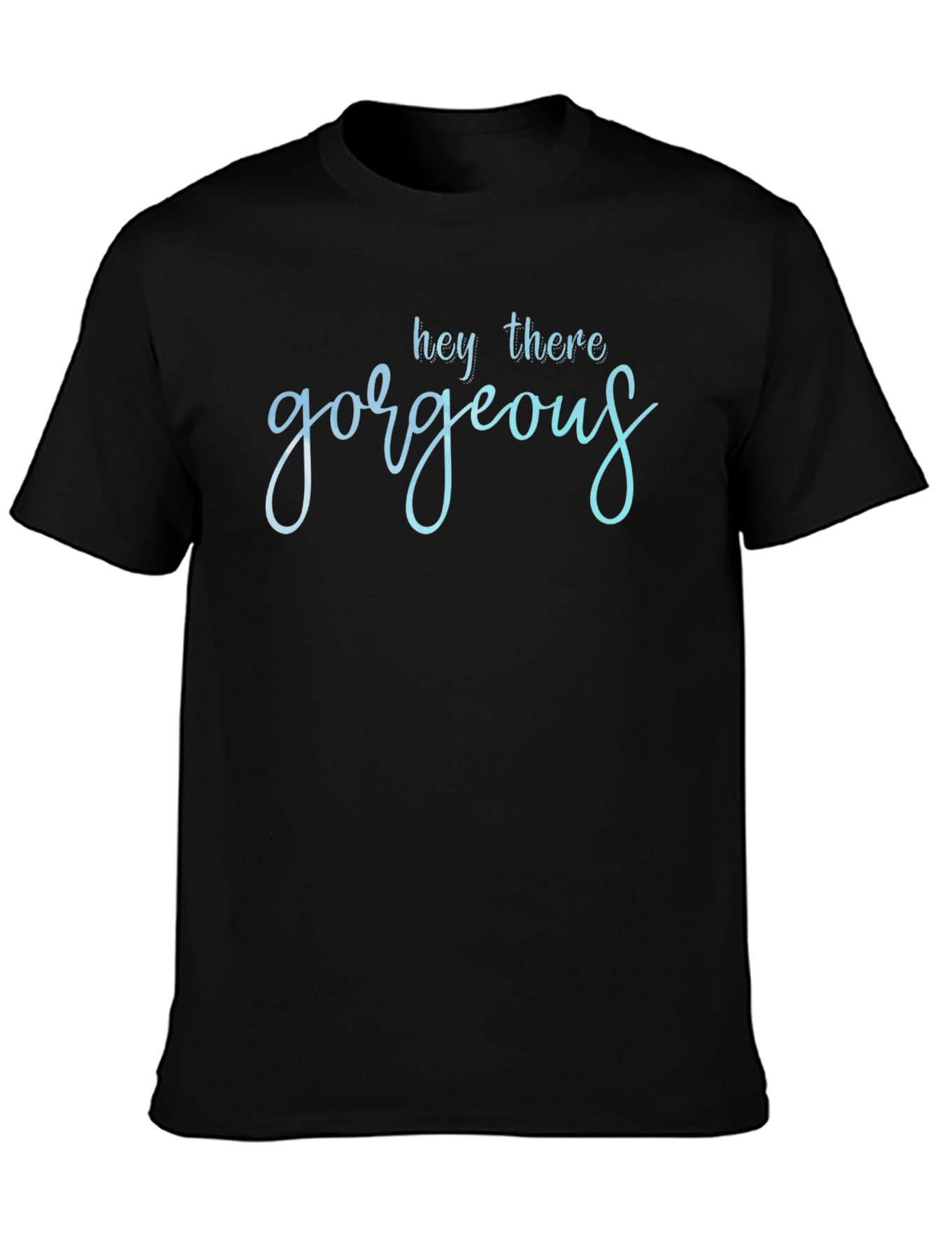 Hey There Gorgeous T-Shirt - Stylish Black Tee