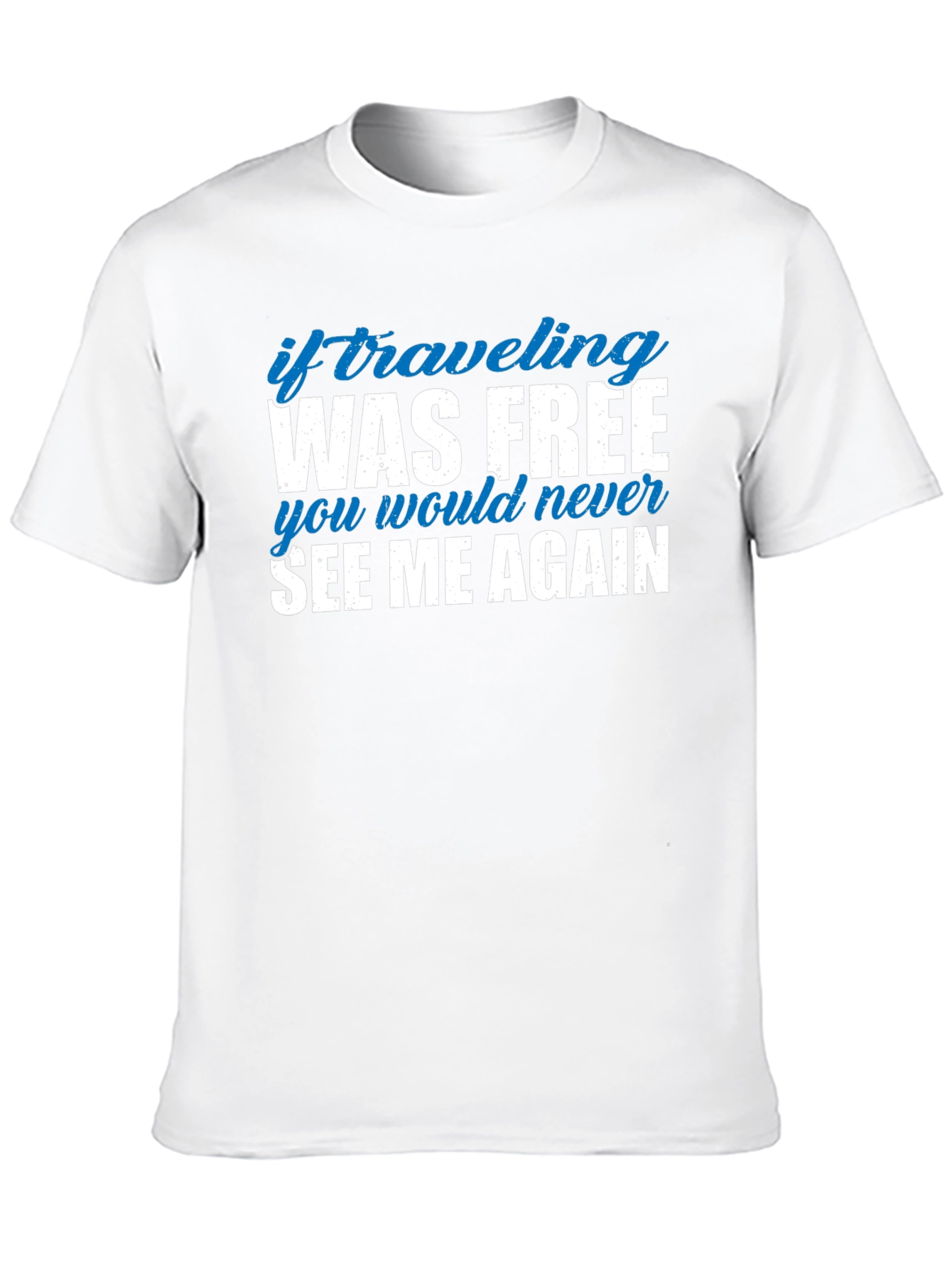 If Traveling Was Free Funny Slogan Tee