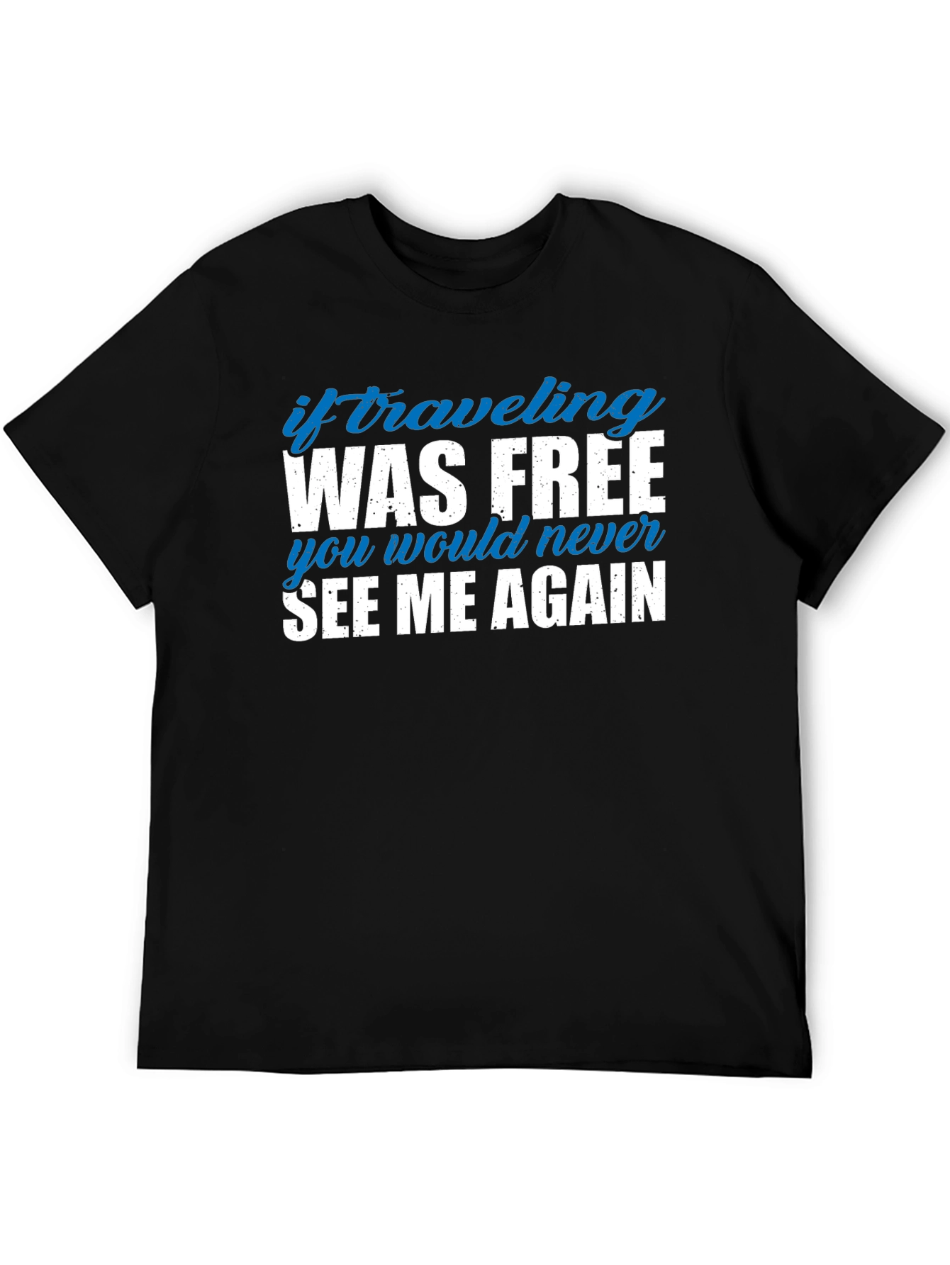 If Traveling Was Free Funny Slogan Tee