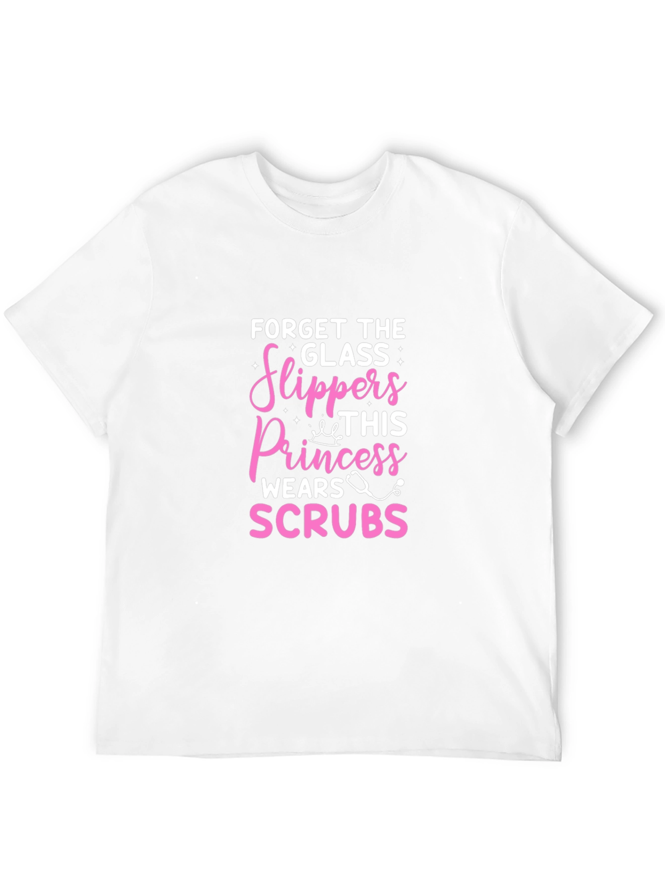 Forget Glass Slippers Princess Wears Scrubs T-Shirt
