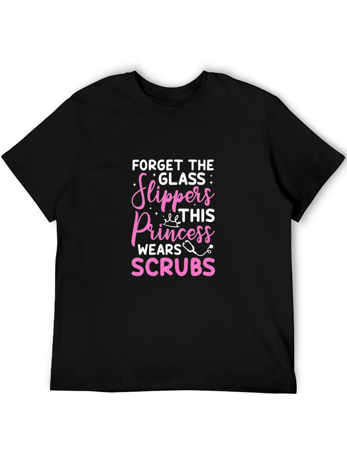 Forget Glass Slippers Princess Wears Scrubs T-Shirt