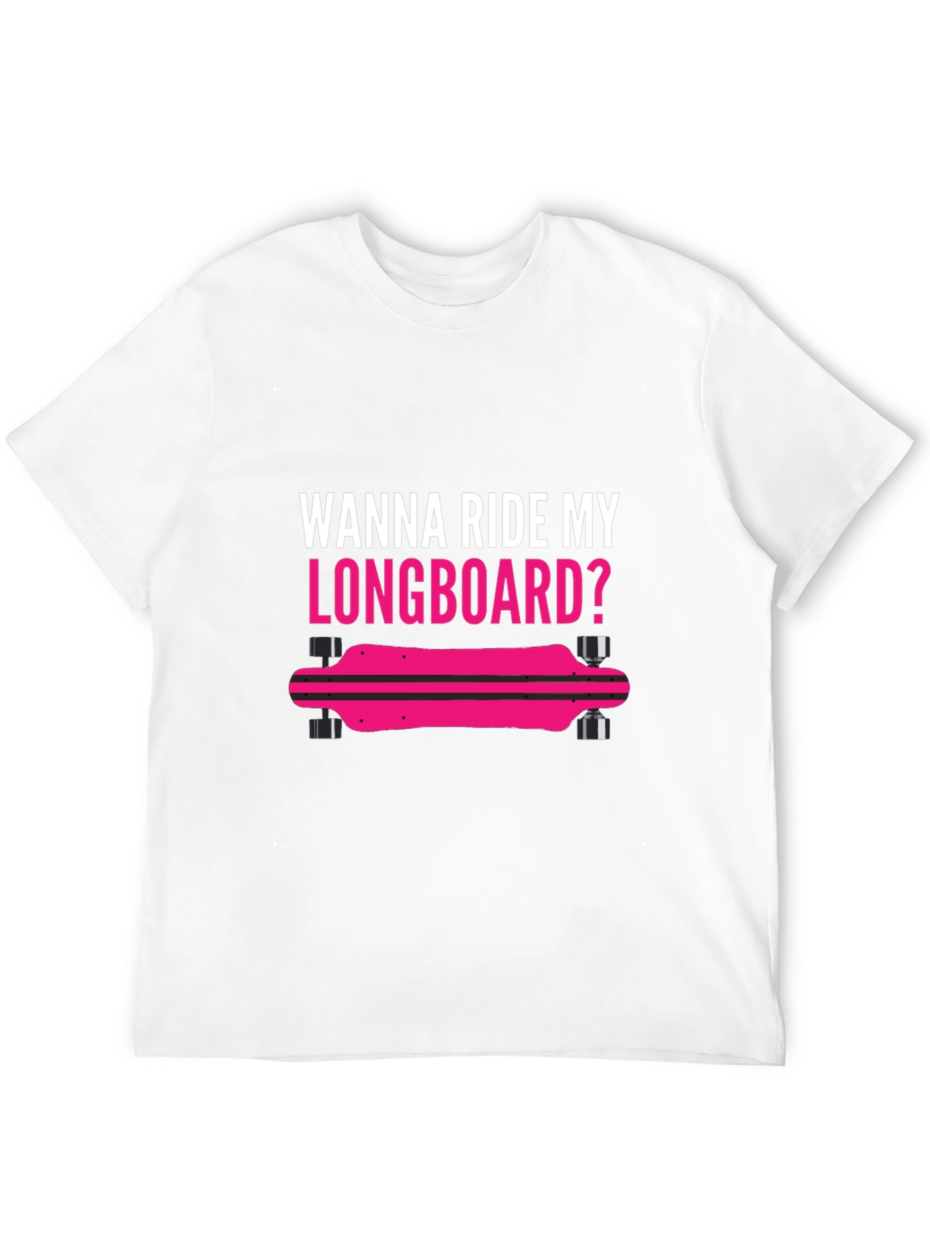 Wanna Ride My Longboard T-Shirt