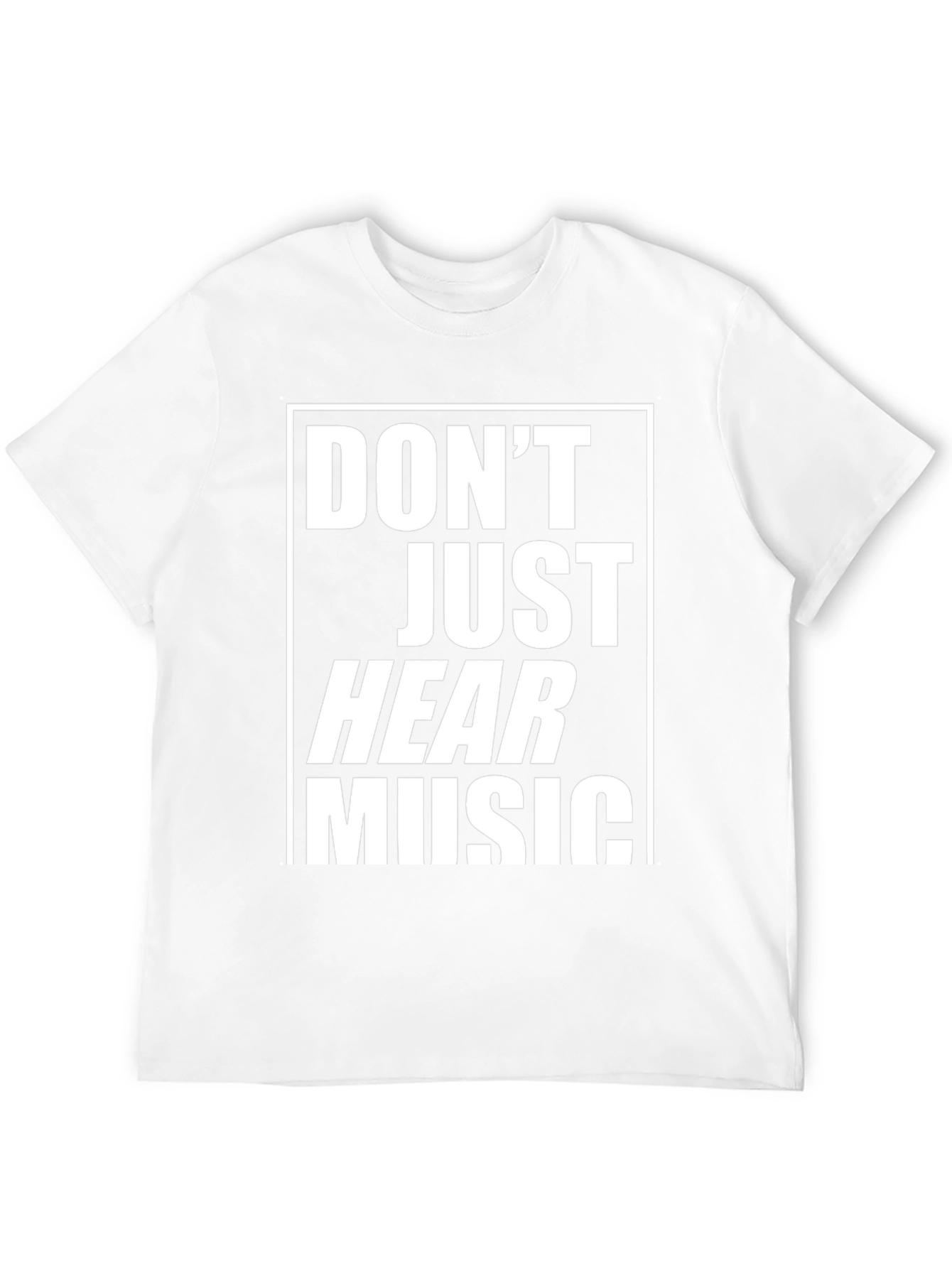 Dont Just Hear Music Graphic Tee