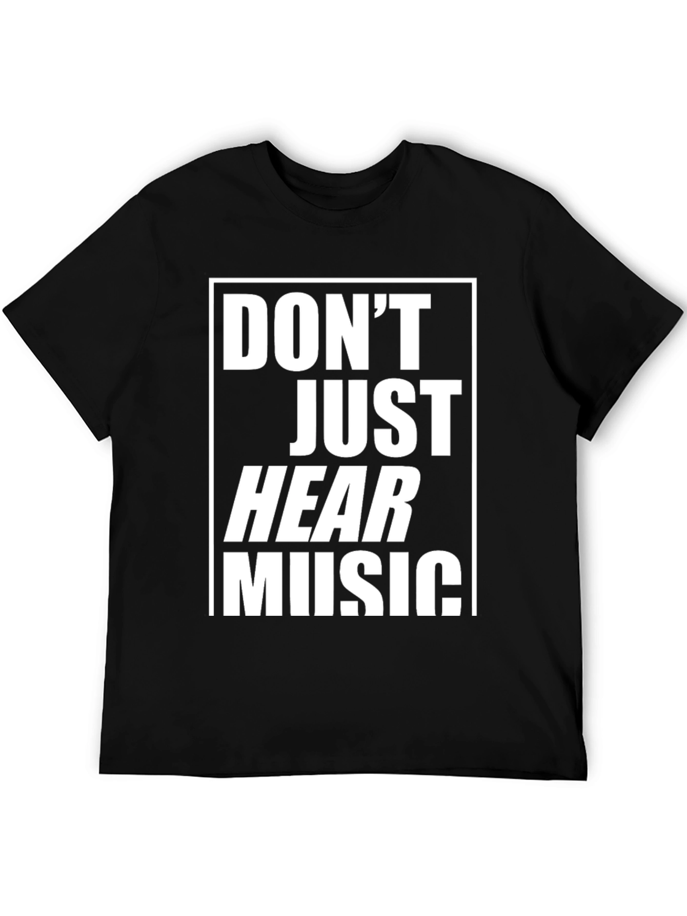 Dont Just Hear Music Graphic Tee