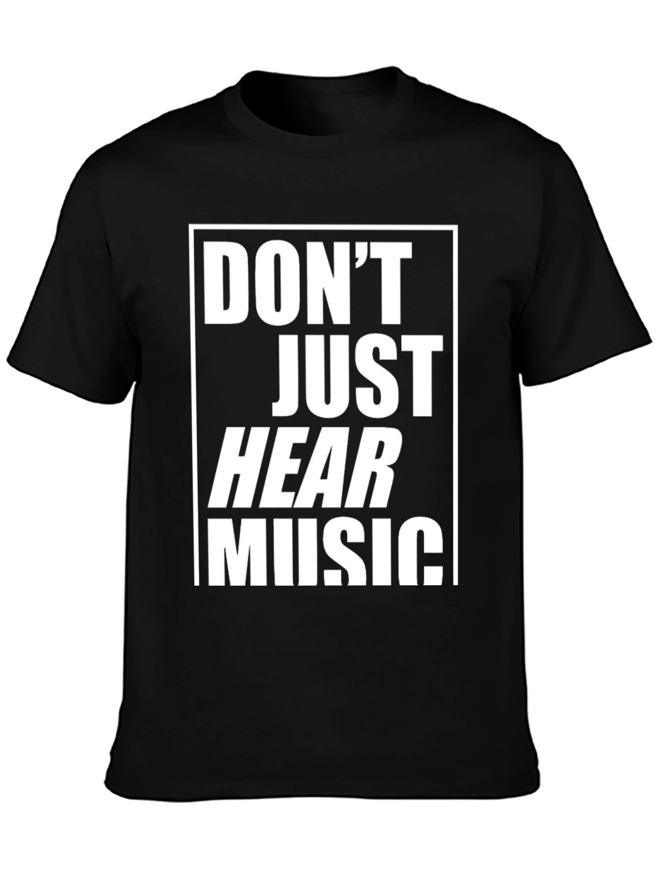 Dont Just Hear Music Graphic Tee