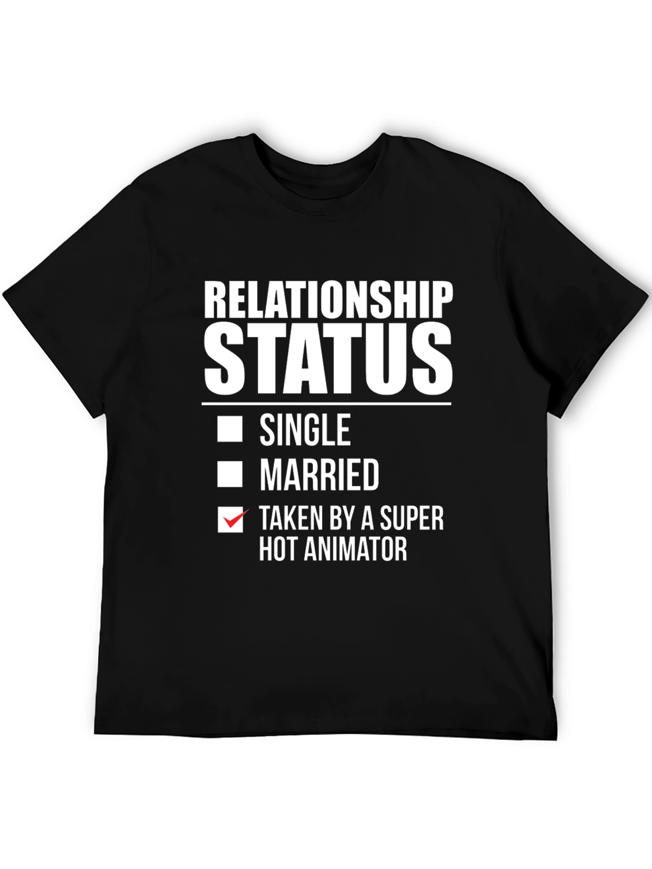 Relationship Status: Taken by Hot Animator T-Shirt