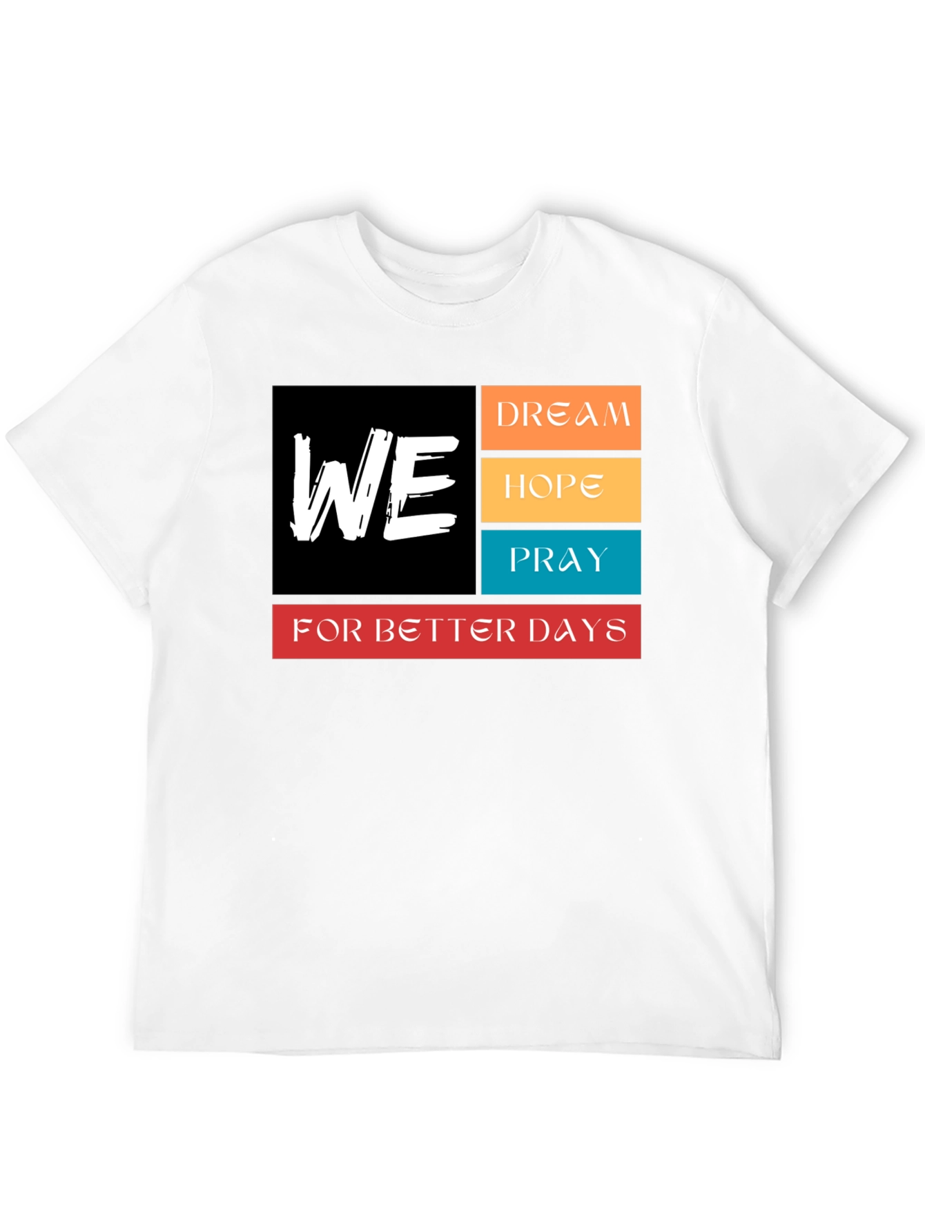 We Dream Hope Pray T-Shirt - Better Days Ahead