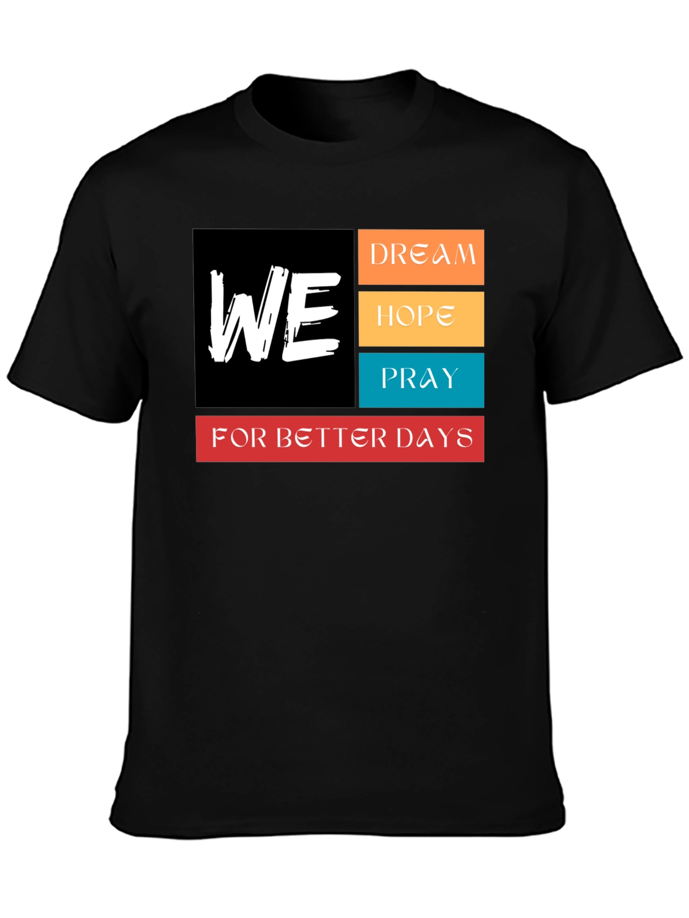 We Dream Hope Pray T-Shirt - Better Days Ahead