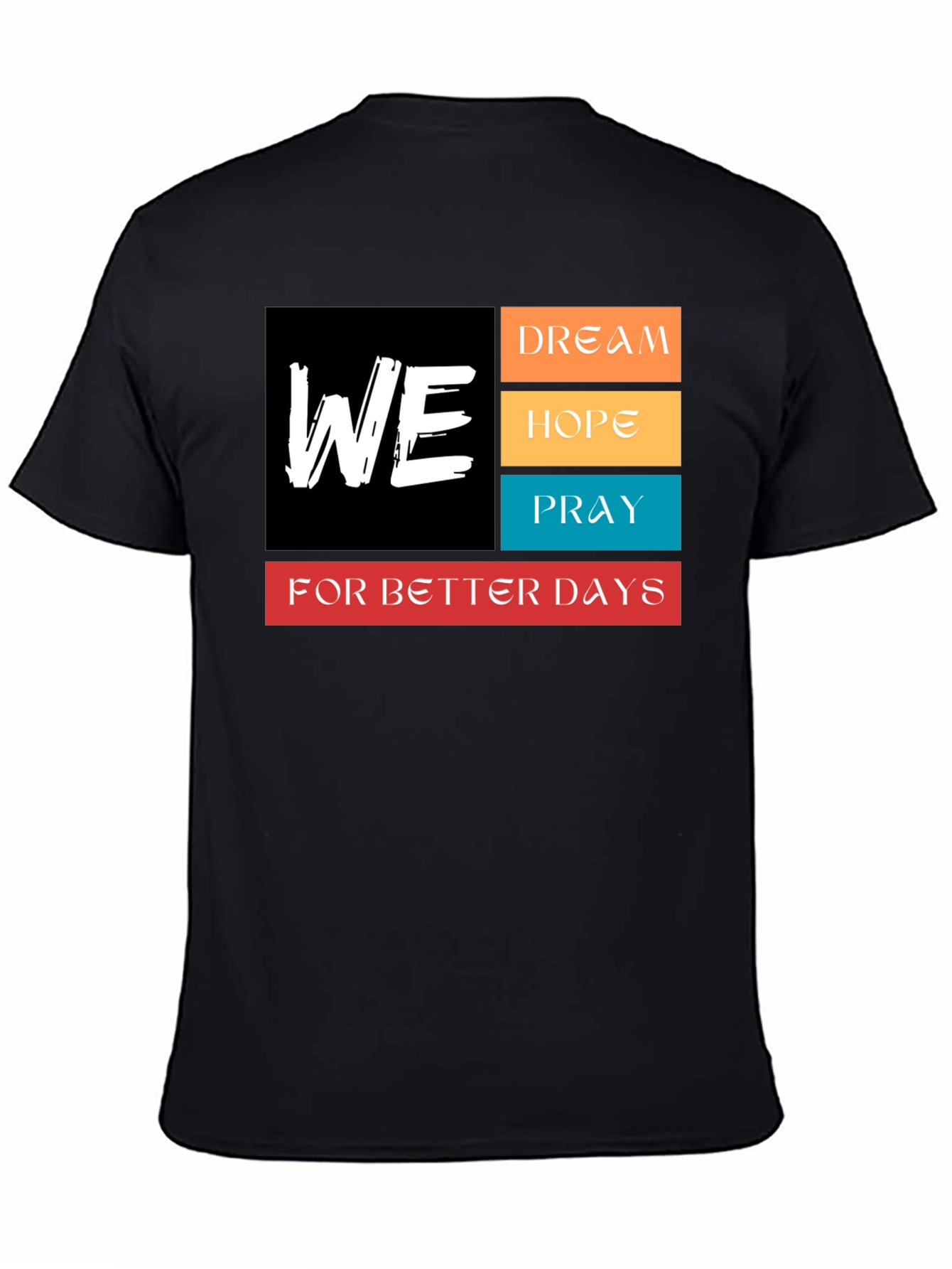 We Dream Hope Pray T-Shirt - Better Days Ahead