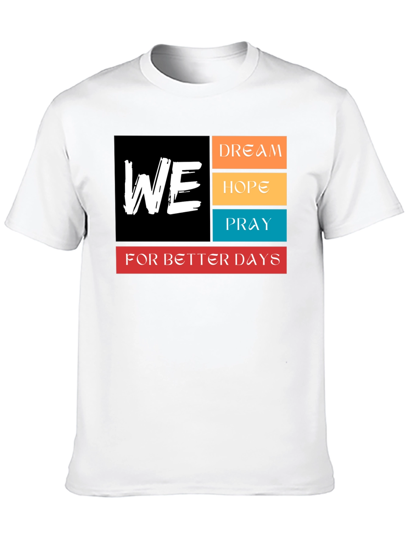 We Dream Hope Pray T-Shirt - Better Days Ahead