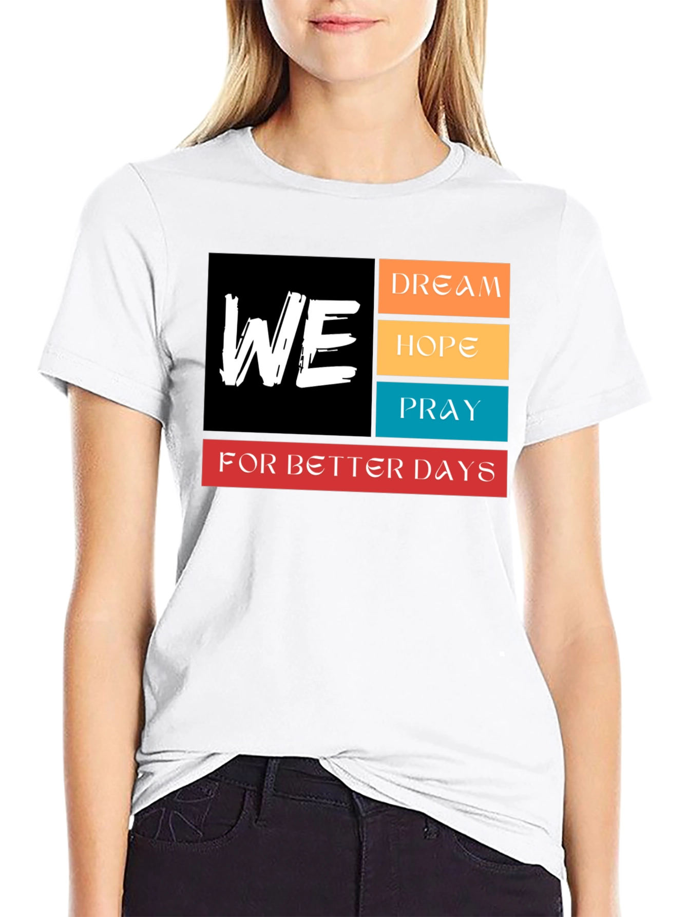 We Dream Hope Pray T-Shirt - Better Days Ahead