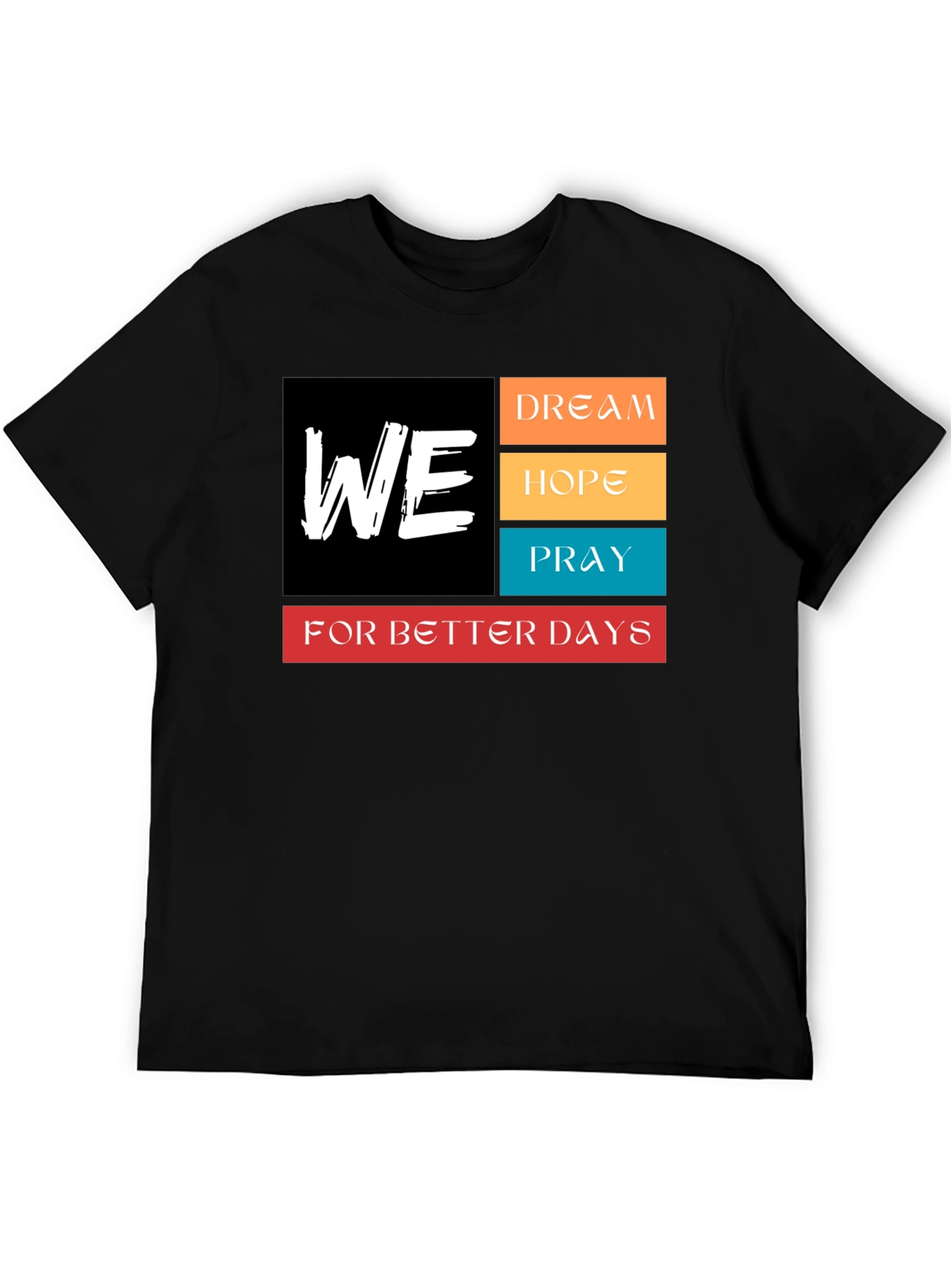 We Dream Hope Pray T-Shirt - Better Days Ahead