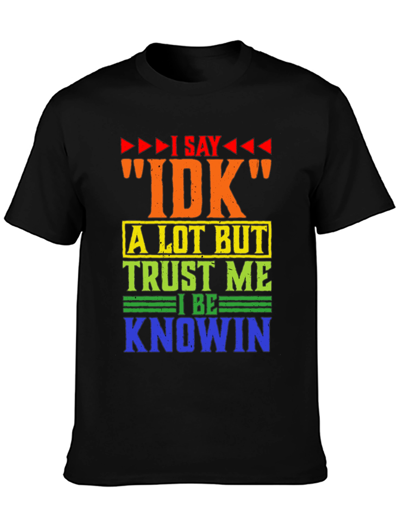 I Say IDK Humor Graphic T-Shirt