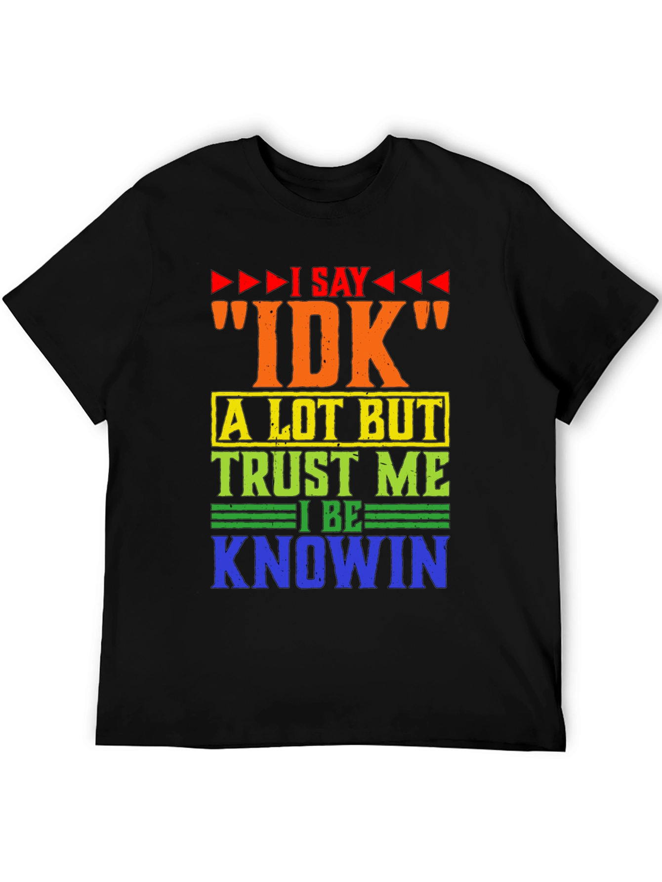 I Say IDK Humor Graphic T-Shirt