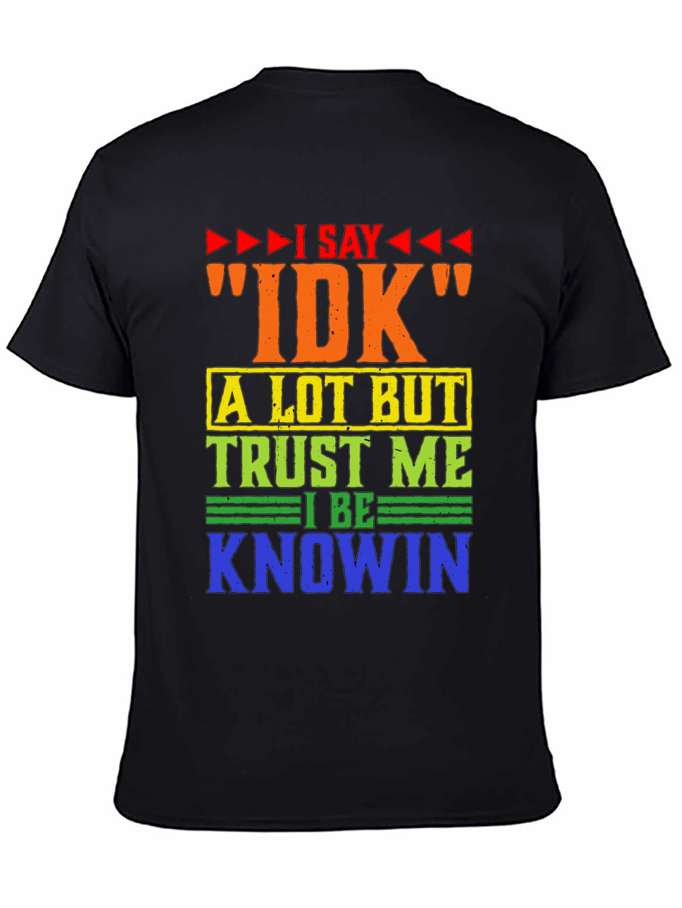 I Say IDK Humor Graphic T-Shirt