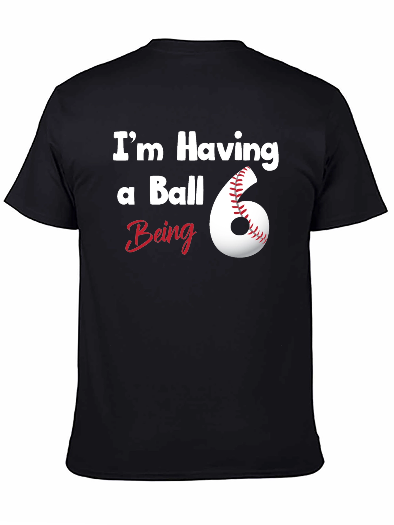Im Having a Ball Being 6 T-Shirt