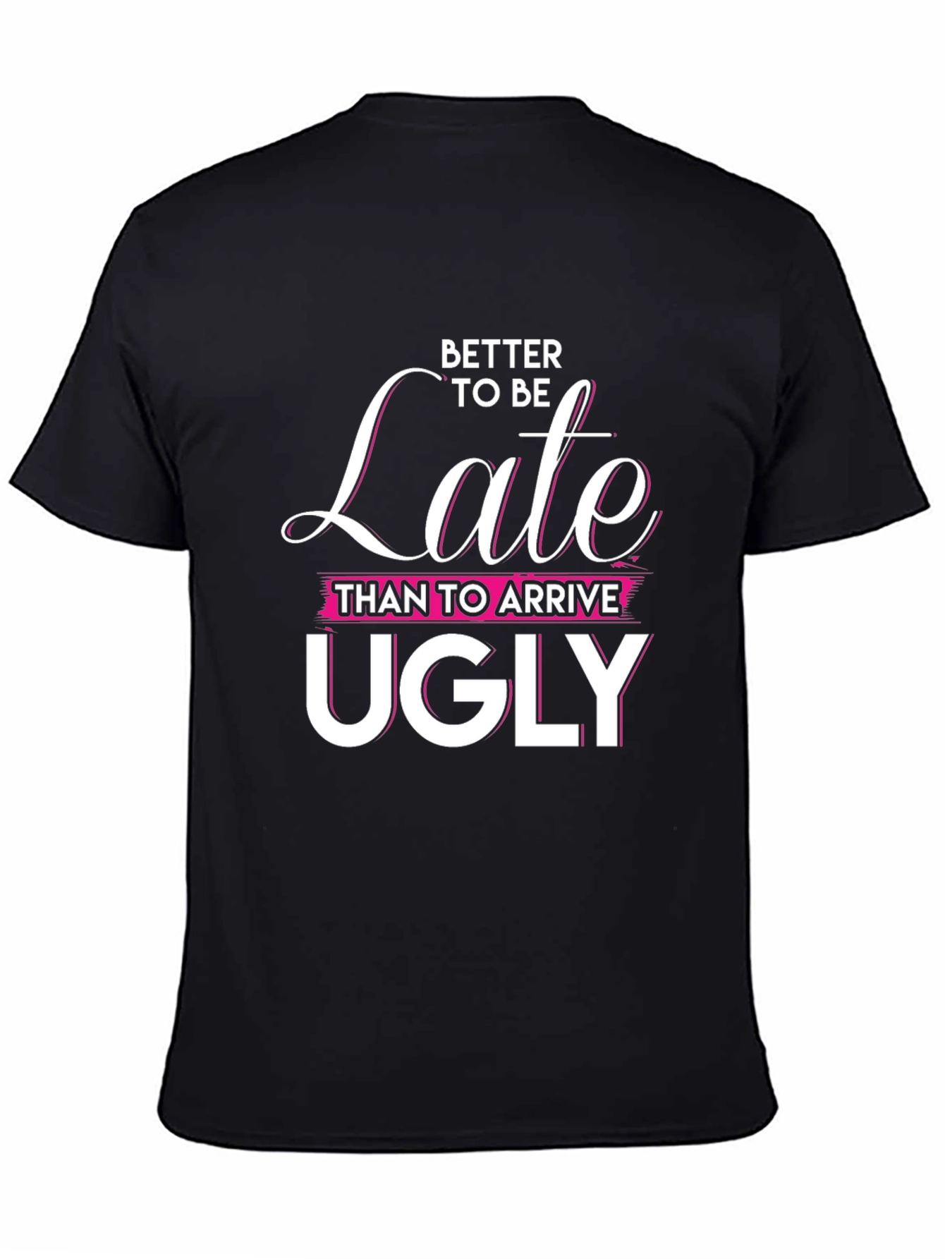 Better Late Than Ugly Graphic Tee