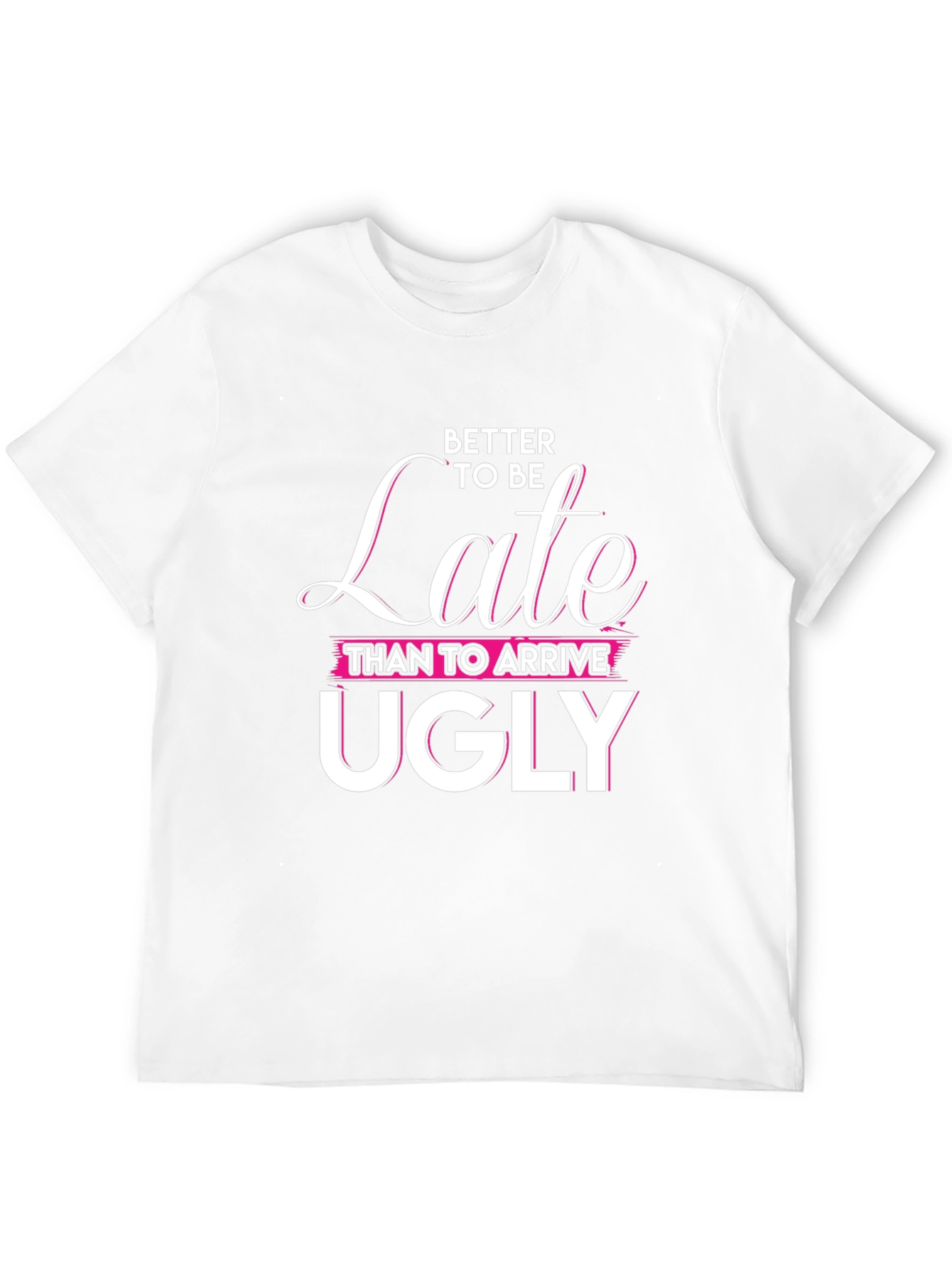 Better Late Than Ugly Graphic Tee