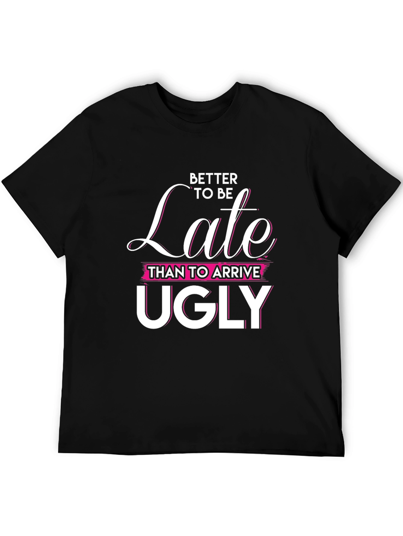 Better Late Than Ugly Graphic Tee