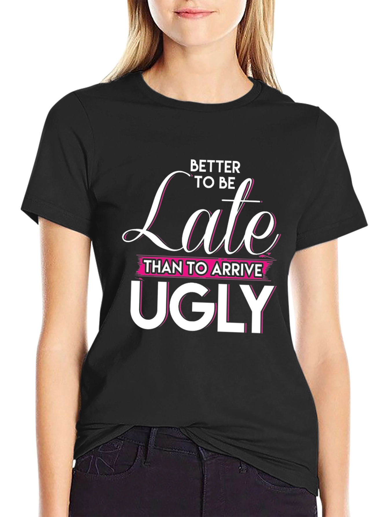 Better Late Than Ugly Graphic Tee
