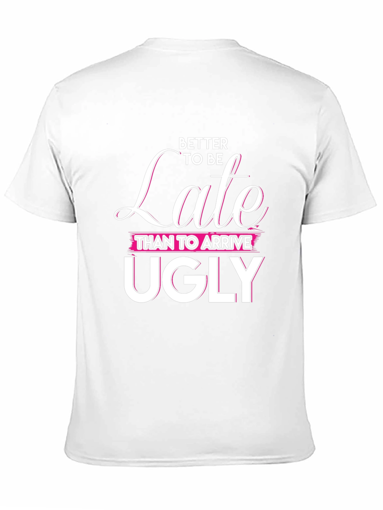 Better Late Than Ugly Graphic Tee