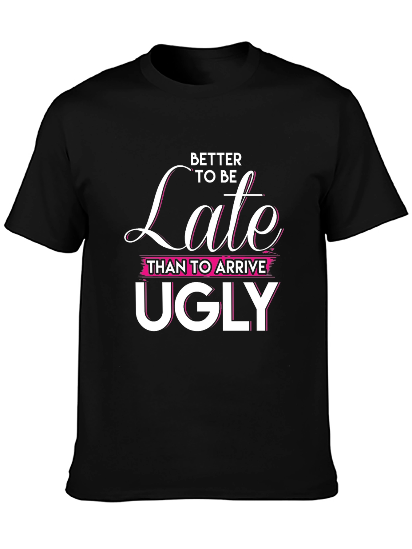 Better Late Than Ugly Graphic Tee
