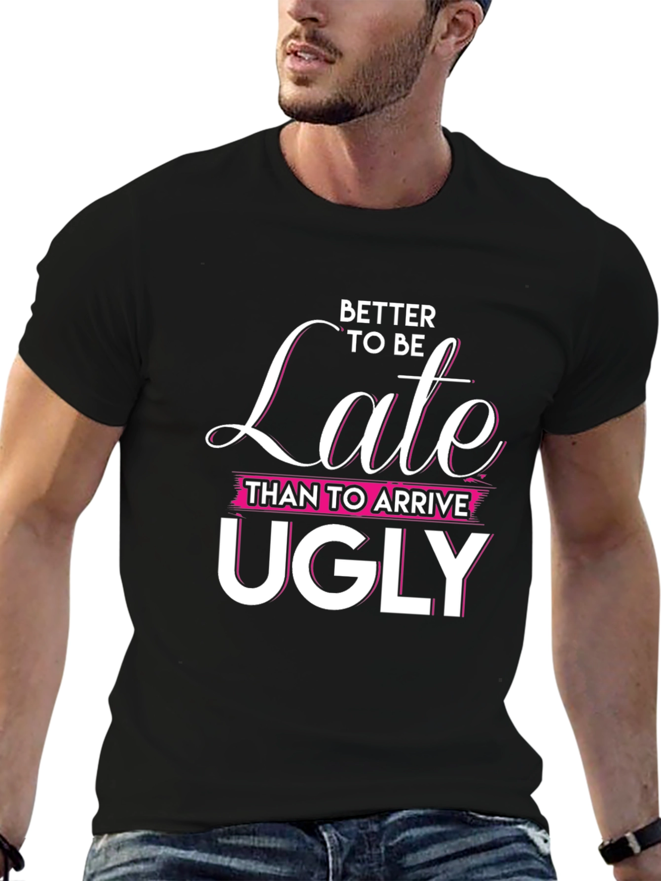 Better Late Than Ugly Graphic Tee