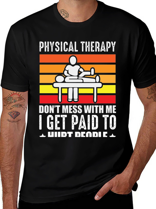 Physical Therapy T-Shirt - I Get Paid To Hurt People