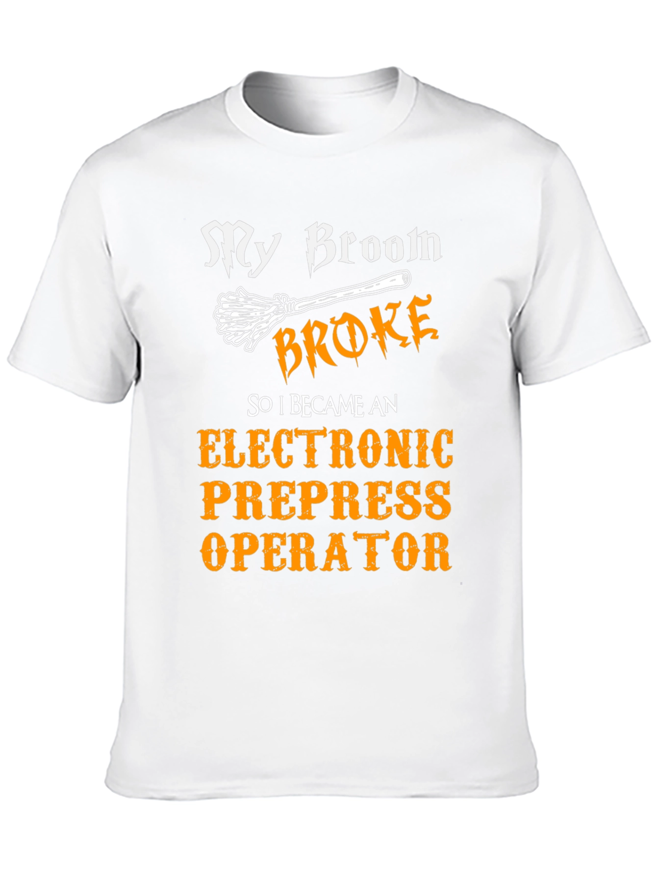 My Broom Broke Prepress Operator Graphic T-Shirt