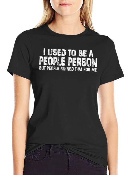 I Used to Be A People Person T-Shirt - Sarcastic Humor Tee