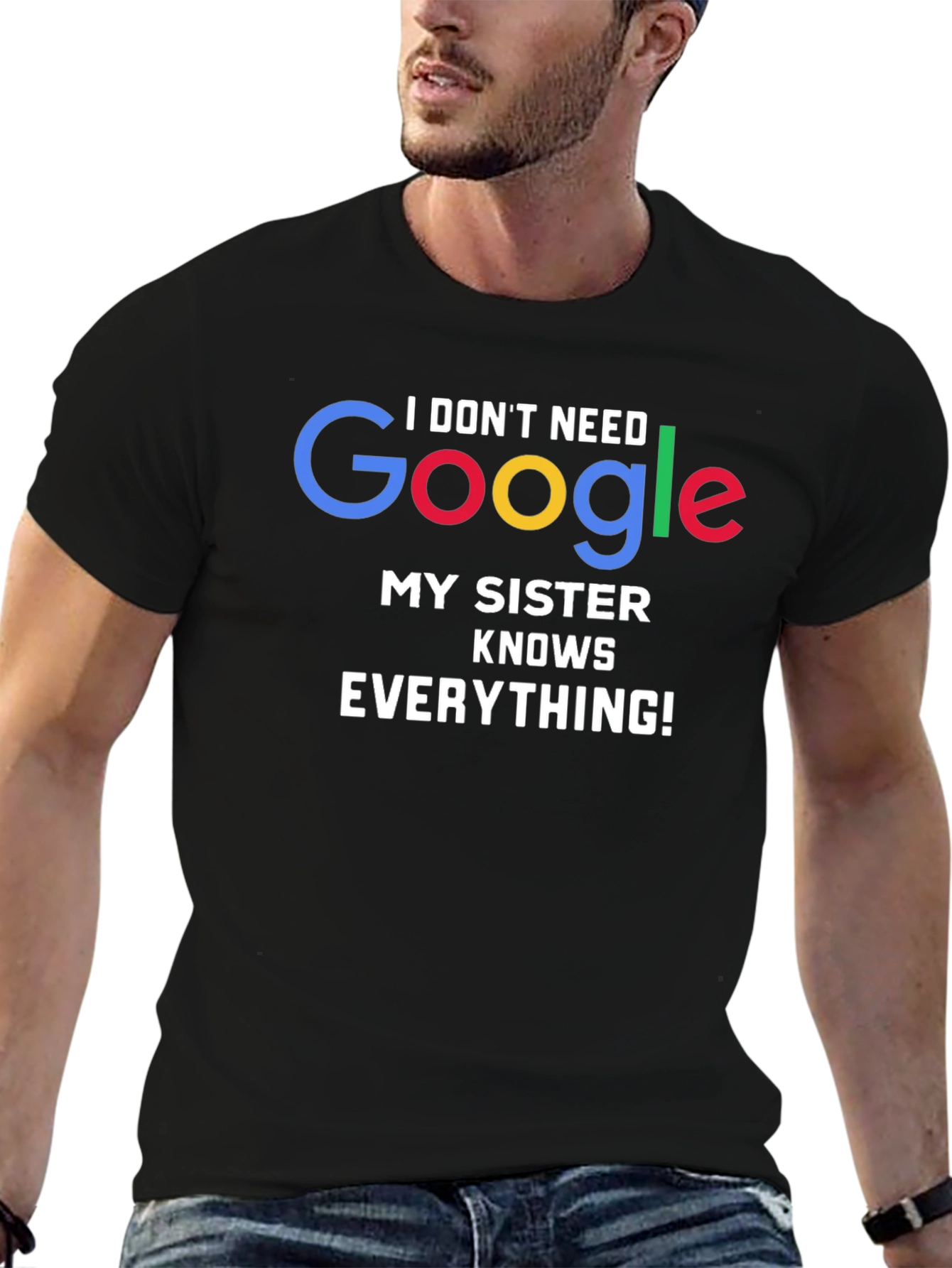 I Dont Need Google My Sister Knows Everything! T-Shirt