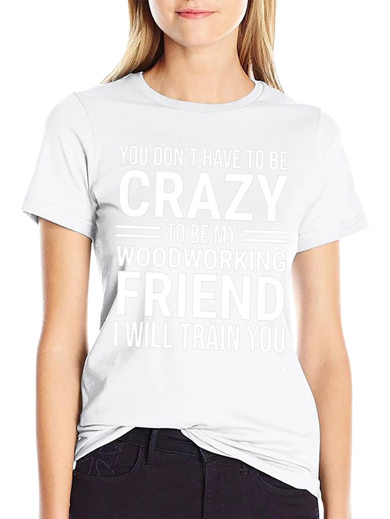 Crazy Woodworking Friend T-Shirt: Train You