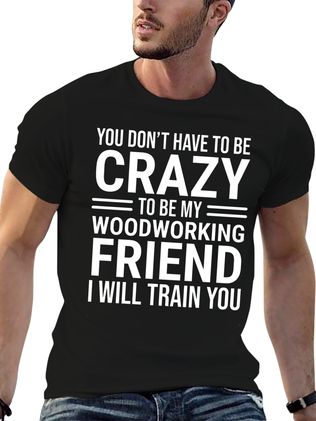 Crazy Woodworking Friend T-Shirt: Train You