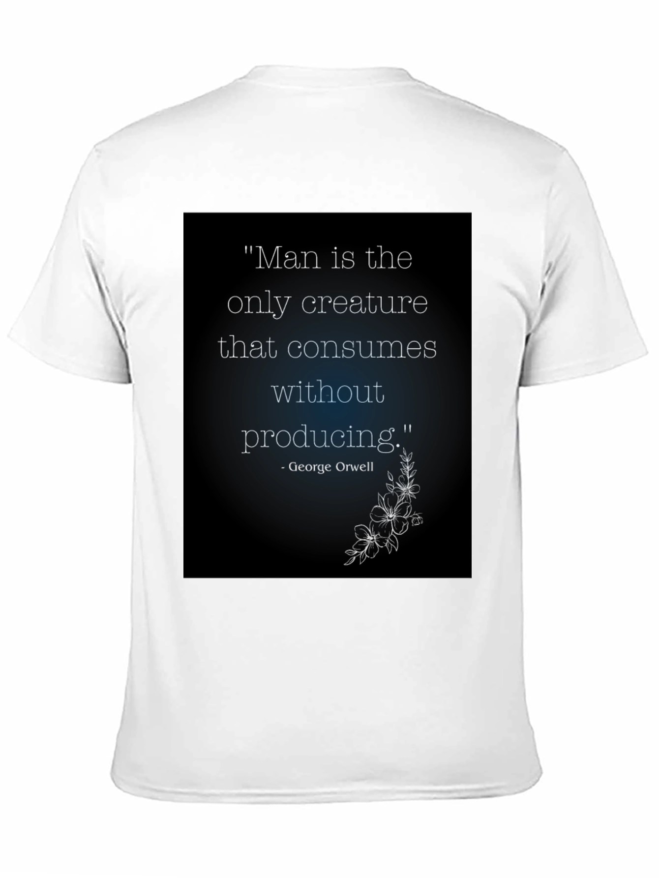 Orwell Quote T-Shirt - Man Consumes Without Producing