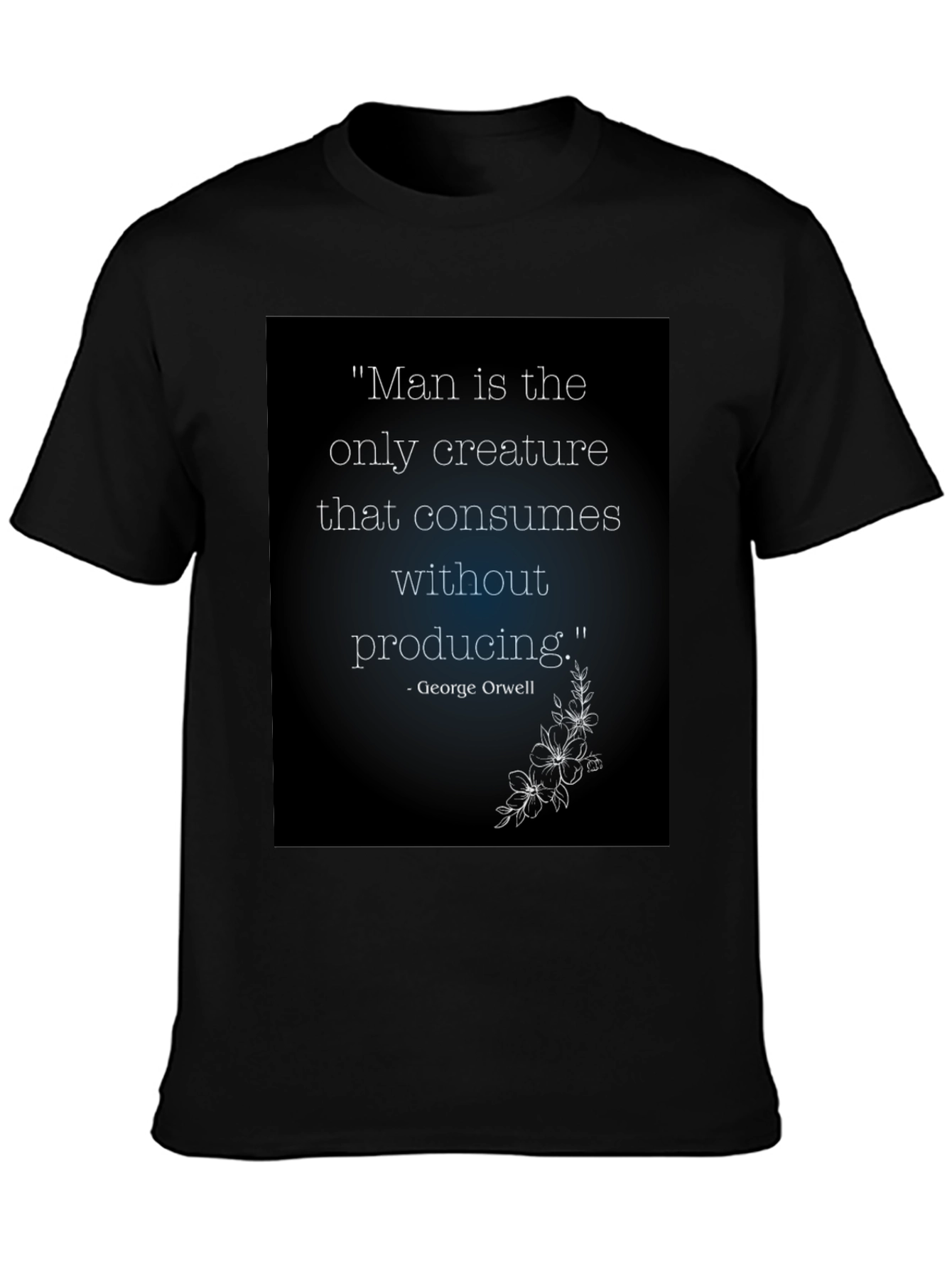Orwell Quote T-Shirt - Man Consumes Without Producing