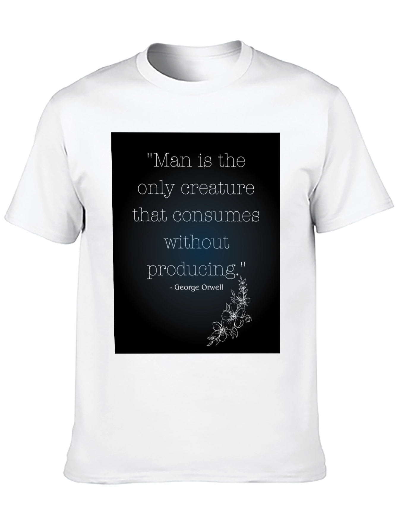 Orwell Quote T-Shirt - Man Consumes Without Producing