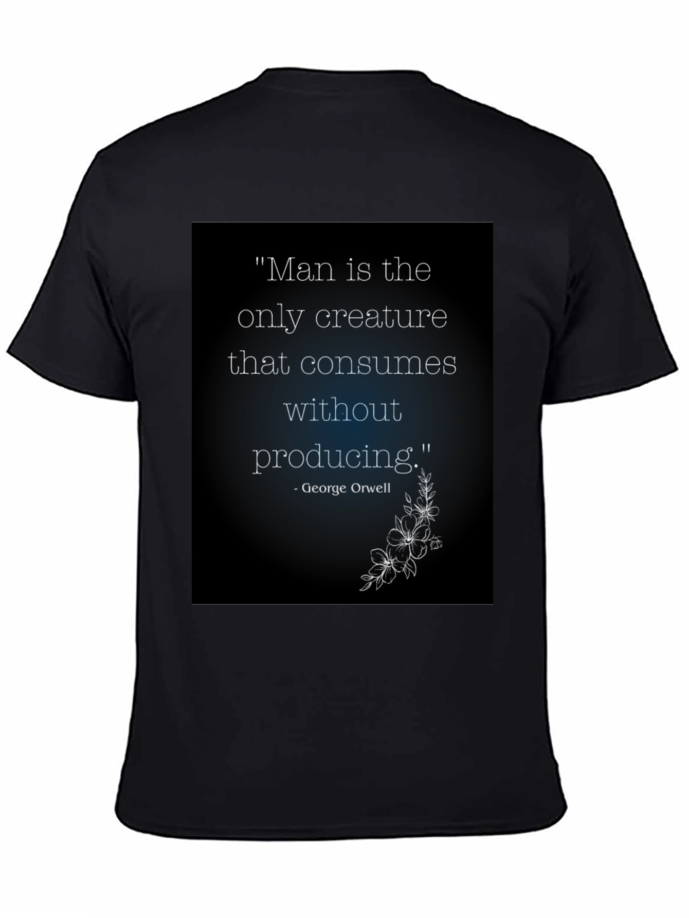 Orwell Quote T-Shirt - Man Consumes Without Producing