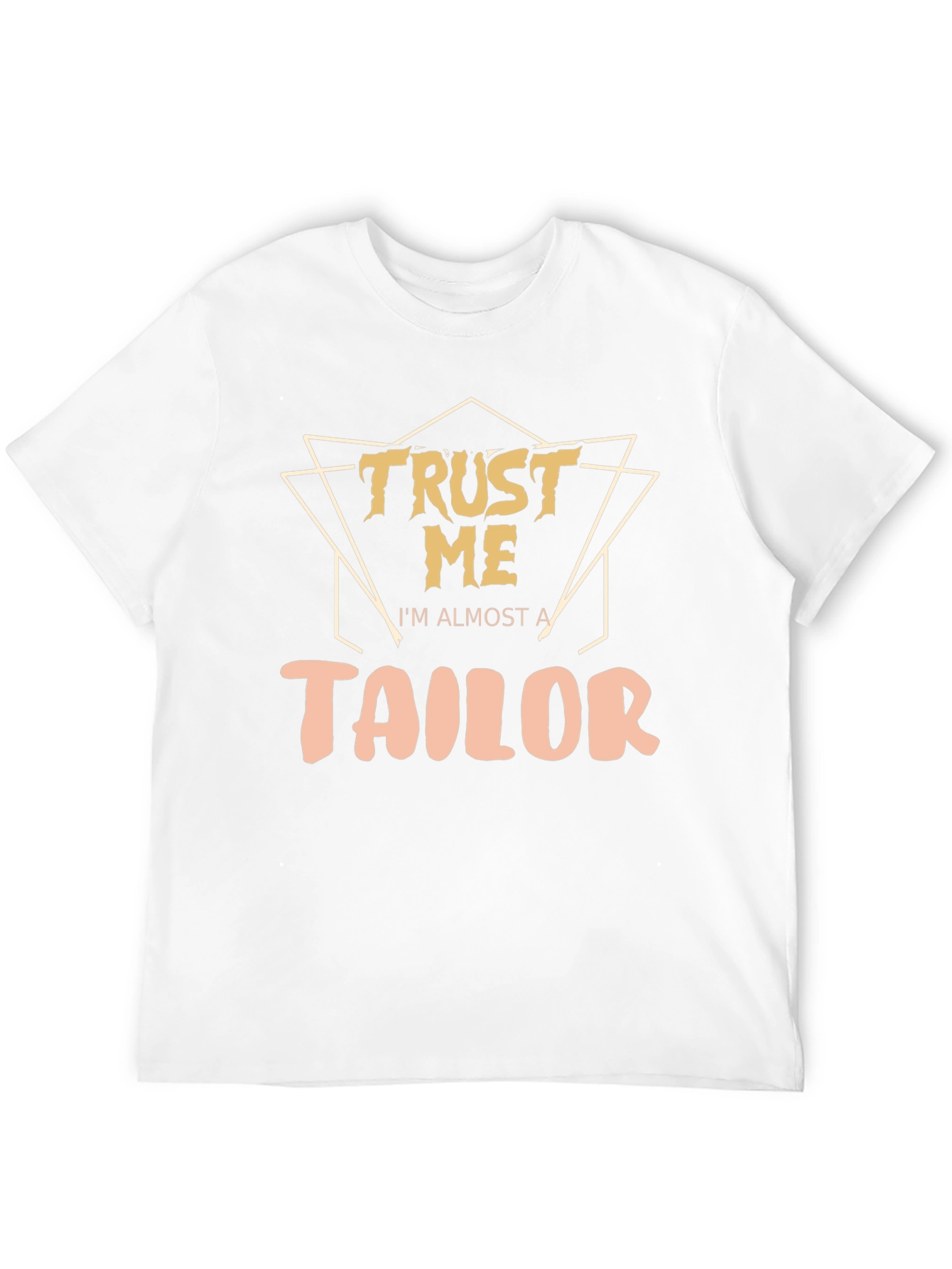 Trust Me Im Almost a Tailor T-Shirt